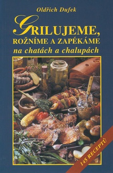 Grilujeme, rožníme a zapékáme na chatách a chalupách (Oldřich Dufek; Jiří Poláček)