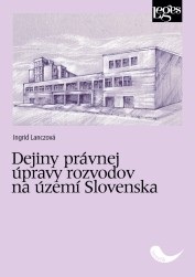 Dejiny právnej úpravy rozvodov na území Slovenska (Ingrid Lanczová)