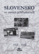 Slovensko na starých pohľadniciach 1918 - 1939 (Ján Hanušin; Daniel Kollár; Ján Lacika)