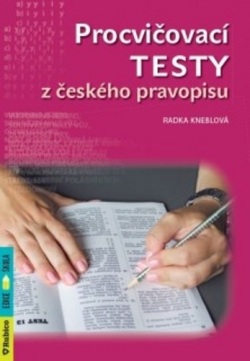 Procvičovací testy z českého pravopisu (Radka Kneblová)