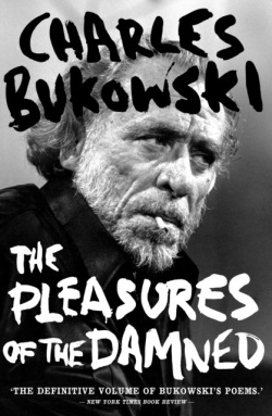 The Pleasures of the Damned (Charles Bukowski)