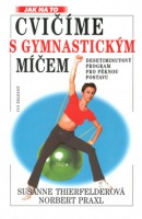 Cvičíme s gymnastickým míčem (Norbert Praxl; Susanne Thierfelderová)