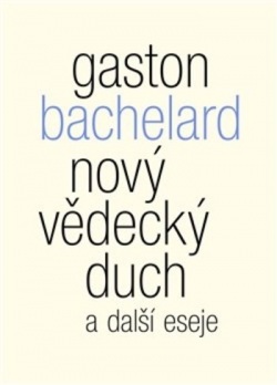 Nový vědecký duch a další eseje (Gaston Bachelard)