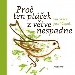 Proč ten ptáček z větve nespadne (Jan Skácel)