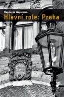 Hlavní role: Praha (Magdalena Wagnerová)