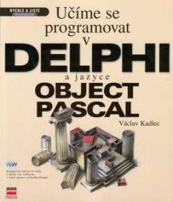 Učíme se programovat v DELPHI a jazyce OBJECT PASCAL (Václav Kadlec)