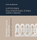 Liptovská paličkovaná čipka tradície a inšpirácie (Zuskinová Iveta)
