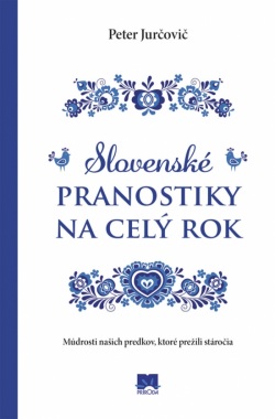 Slovenské pranostiky na celý rok - Múdrosti našich predkov, ktoré prežili stáročia (Jurčovič Peter)