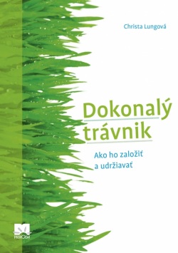 Dokonalý trávnik - Ako ho založiť a udržiavať (Lungová Christa)