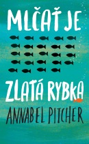 Mlčať je zlatá rybka (Annabel Pitcher)