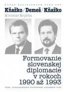 KŇAŽKO-DEMEŠ-KŇAŽKO Formovanie slovenskej diplomacie v rokoch 1990 až 1993 (Miroslav Mojžita)