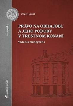 Právo na obhajobu a jeho podoby v trestnom konaní (Ondrej Laciak)