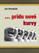 ... prídu nové kurvy (Ján Dreveňák)