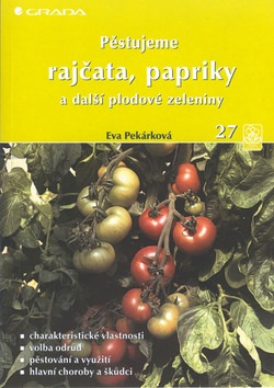 Pěstujeme rajčata, papriky a další plodové zeleniny (Eva Pekárková)