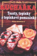 Kuchařka Toasty, topinky a topinkové pomazánky (Alena Doležalová; Vladimír Doležal; Miloslav Martenek)