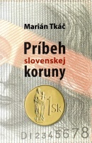 Príbeh slovenskej koruny (Marián Tkáč)