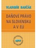 Daňové právo na Slovensku a v EÚ (Vladimír Babčák)