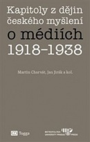 Kapitoly z dějin českého myšlení o médiích 1918–1938 (Martin Charvát; Jan Jirák)