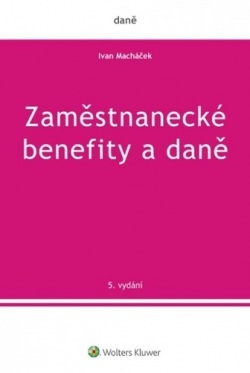Zaměstnanecké benefity a daně - 5. vydání (Ivan Macháček)