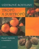 Užitkové rostliny tropů a subtropů (Pavel Valíček)