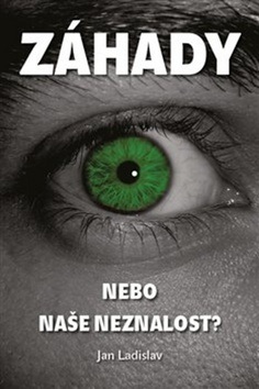 Záhady, nebo naše neznalost? (Jan Ladislav)