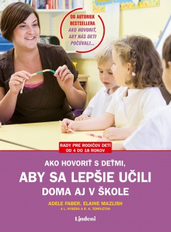 Ako hovoriť s deťmi, aby sa lepšie učili (Adele Faber, Elaine Mazlish)