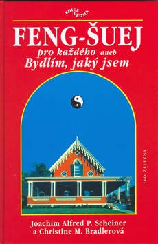 Feng-šuej pro každého aneb Bydlím, jaký jsem (Joachim Alfred P. Scheiner; Christine M. Bradlerová)