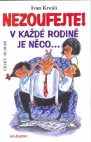 Nezoufejte! V každé rodině je něco... (Ivan Krejčí; Lubomír Lichý)