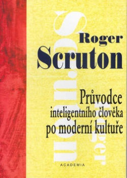 Průvodce inteligentního člověka po moderní kultuře (Roger Scruton)