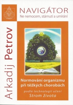 Navigátor: Ne nemocem, stárnutí a umíraní - Normování organizmu při těžkých chorobách podle technolo (Arkadij Petrov)