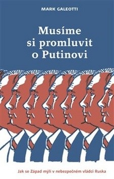 Musíme si promluvit o Putinovi (Mark Galeotti)