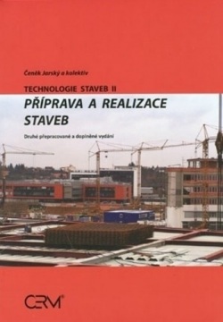 Technologie staveb II. Příprava a realizace staveb (Čeněk Jarský)