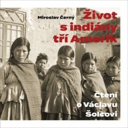 Život s indiány trí Amerik (Miroslav Černý)