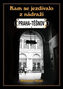 Kam se jezdívalo z nádraží Praha-Těšnov (Stanislav Musil)