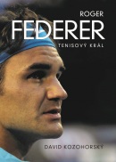 Roger Federer: tenisový král (David Kozohorský)