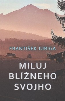 Miluj blížneho svojho (František Juriga)