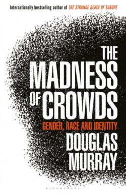 The Madness of Crowds (Douglas Murray)