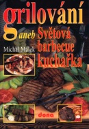 Grilování aneb Světová barbecue kuchařka (Michal Málek; Vladimír Doležal; Miloslav Martenek)