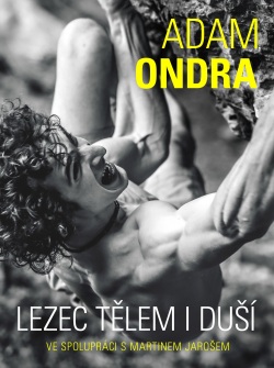 Adam Ondra: lezec tělem i duší (Martin Jaroš, Adam Ondra)