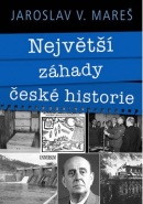 Největší záhady české historie (Jaroslav Mareš)