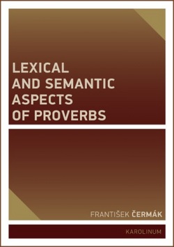 Lexical and Semantic Aspects of Proverbs (František Čermák)