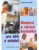 Moderní a zdravá kuchařka pro děti a mládež (Ladislav Kovář)