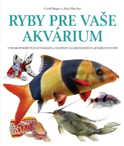 Ryby pre vaše akvárium (Geoff Rogers, Nick Fletcher)