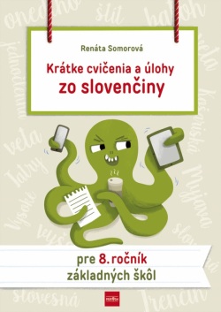 Krátke cvičenia a úlohy zo slovenčiny pre 8. ročník ZŠ (Somorová Renáta)