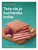 Toto nie je kuchárska kniha (Jozef Koleják)