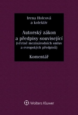 Autorský zákon a předpisy související (včetně mezinárodních smluv a evropských předpisů). Komentář (Irena Holcová; Veronika Křesťanová; Adéla Faladová; Jan Kříž; Tomáš Dobřichovský; Petra Žikovská; Zuzana Císařová; Alexandra Wünschová  Pujmanová)