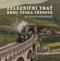 Železniční trať Brno – Česká Třebová na starých pohlednicích (Karel Černý; Roman Jeschke; Martin Navrátil)