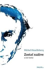 Zostať nažive a iné texty (1. akosť) (Michel Houellebecq)