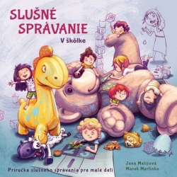 Slušné správanie - V škôlke (Jana Melišová, Marek Mertinko)