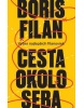 Cesta okolo seba (Výber najlepších filanoviek) (Boris Filan)